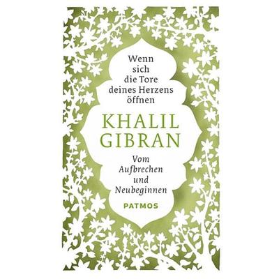 Wenn sich die Tore deines Herzens öffnen, Gebundene Ausgabe von Khalil Gibran, Patmos Verlag, 978-3-8436-0500-7