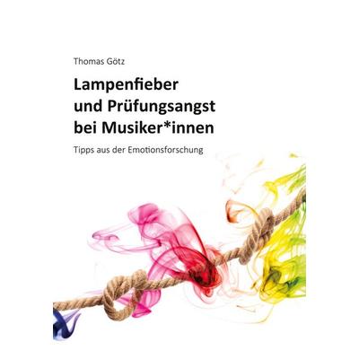 Lampenfieber und Prüfungsangst bei Musiker*innen, Taschenbuch von Thomas Götz, BoD – Books on Demand, 978-3-7557-7057-2