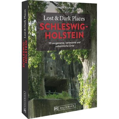 Lost & Dark Places Schleswig-Holstein, Taschenbuch von Dietrich Horn, Bruckmann, 978-3-7343-2467-3