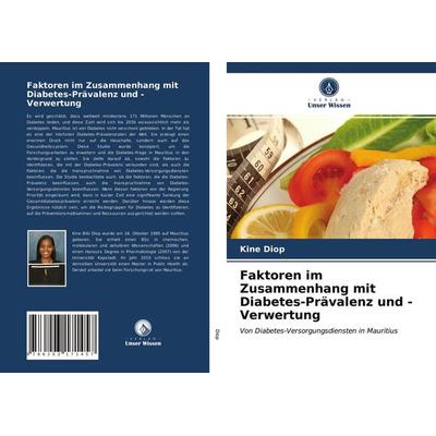 Faktoren im Zusammenhang mit Diabetes-Prävalenz und -Verwertung, Taschenbuch von Kine Diop, Verlag Unser Wissen, 978-620-3-17145-7