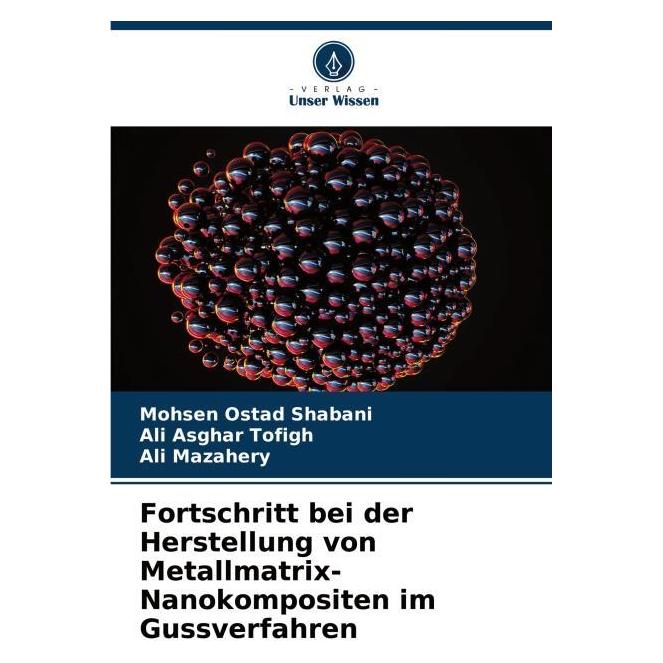 Bod Fortschritt bei der Herstellung von Metallmatrix-Nanokompositen im Gussverfahren (Deutsch, Softcover, Ali Asghar Tofigh, Ali Mazahery, Mohsen Ostad Shabani) (57195965)