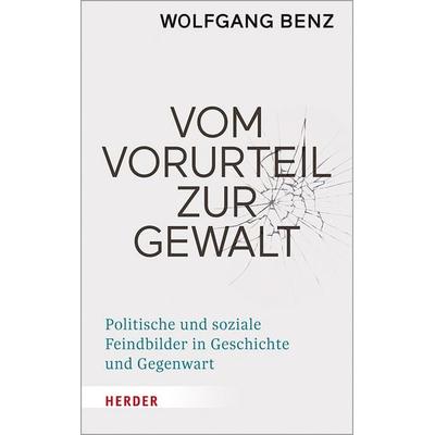 Vom Vorurteil zur Gewalt, Gebundene Ausgabe von Wolfgang Benz, Herder, 978-3-451-38596-4