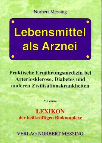 Norbert Messing - Lebensmittel als Arznei: Praktische Ernährungsmedizin bei Arteriosklerose, Diabetes und anderen Zivilisationskrankheiten. Mit einem aktuellen Lexikon der heilkräftigen Biokomplexe - Preis vom 09.10.2026 07:28:09 h