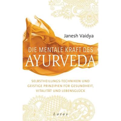 Die mentale Kraft des Ayurveda, Gebundene Ausgabe von Janesh Vaidya, Lotos, 978-3-7787-8263-7