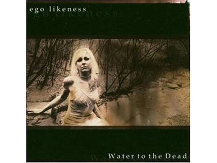 Ego Likeness - Water To The Dead