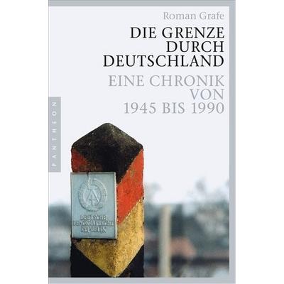 Die Grenze durch Deutschland, Taschenbuch von Roman Grafe, Pantheon, 978-3-570-55082-3