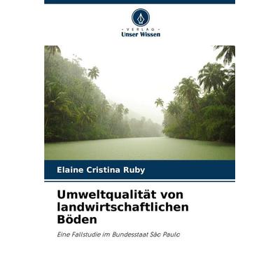 Umweltqualität von landwirtschaftlichen Böden, Taschenbuch von Elaine Cristina Ruby, Verlag Unser Wissen, 978-620-8-74780-0