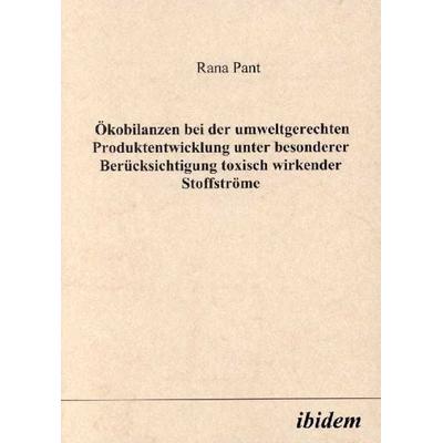 Ökobilanzen bei der umweltgerechten Produktentwicklung unter besonderer Berücksichtigung toxisch wirkender Stoffströme, Taschenbuch von Rana Pant,