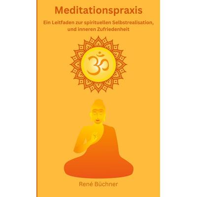 Meditationspraxis, Taschenbuch von René Büchner, BoD – Books on Demand, 978-3-7519-9515-3