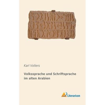 Volkssprache und Schriftsprache im alten Arabien, Taschenbuch von Karl Vollers, Literaricon, 978-3-95913-779-9