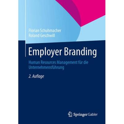 Employer Branding, Gebundene Ausgabe von Florian Schuhmacher,Roland Geschwill, Betriebswirtschaftlicher Verlag Gabler, 978-3-8349-4630-0