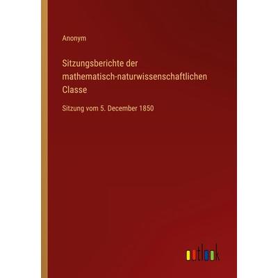 Sitzungsberichte der mathematisch-naturwissenschaftlichen Classe, Taschenbuch von Anonym, Outlook, 978-3-368-50078-8