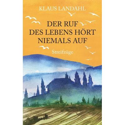 Der Ruf des Lebens hört niemals auf, Taschenbuch von Klaus Landahl, Twentysix Love, 978-3-7407-6390-9