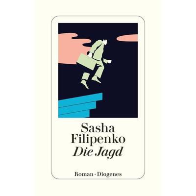 Die Jagd, Taschenbuch von Sasha Filipenko, Diogenes Verlag AG