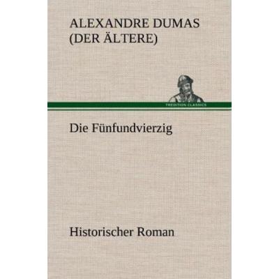 Die Fünfundvierzig, Gebundene Ausgabe von Alexandre Dumas, Tredition, 978-3-8472-4690-9