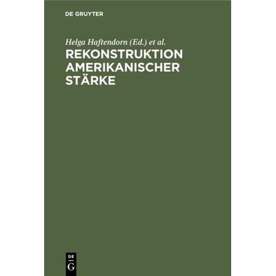 Rekonstruktion amerikanischer Stärke, Gebundene Ausgabe von , De Gruyter, 978-3-11-011446-1