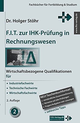 Holger Stöhr - F.I.T. zur IHK-Prüfung in Rechnungswesen: Wirtschaftsbezogene Qualifikationen für Industriefachwirte, Technische Fachwirte und Wirtschaftsfachwirte (Fachbücher für Fortbildung & Studium) - Preis vom 16.10.2026 11:41:07 h