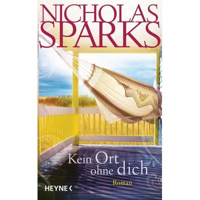 Kein Ort ohne dich, Gebundene Ausgabe von Nicholas Sparks, Heyne