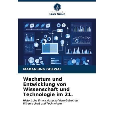 Wachstum und Entwicklung von Wissenschaft und Technologie im 21., Taschenbuch von Madansing Golwal, Verlag Unser Wissen, 978-620-6-61457-9
