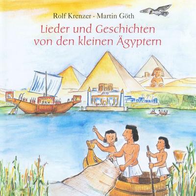 Lieder und Geschichten von den kleinen Ägyptern - Rolf Krenzer,Martin Göth, Audio, 4056198033623