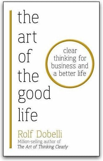 HODDER PUBLISHING The Art of the Good Life Book by Rolf Dobelli (Philosophy Book, Personal Development)