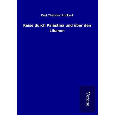 Reise durch Palästina und über den Libanon, Gebundene Ausgabe von Karl Theodor Rückert, BoD - Books on Demand