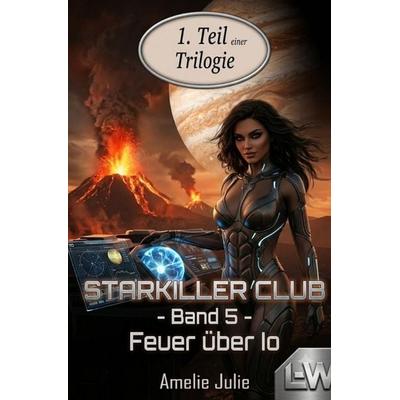 Starkiller-Club / Starkiller-Club - Band 5 - Feuer über IO - (Buch 5.1), Taschenbuch von Amelie Julie, Epubli, 978-3-565-61287-1
