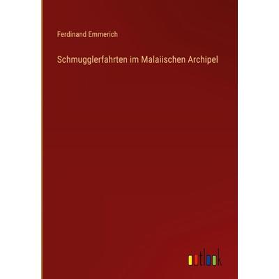 Schmugglerfahrten im Malaiischen Archipel, Gebundene Ausgabe von Ferdinand Emmerich, Outlook, 978-3-368-42429-9