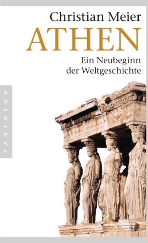 Christian Meier - Athen: Ein Neubeginn der Weltgeschichte - Preis vom 18.10.2026 15:28:09 h