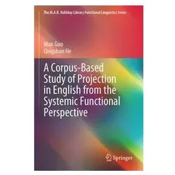 A Corpus-Based Study of Projection in English from the Systemic Functional Persp, Fachbücher von He Qingshun, Guo Man