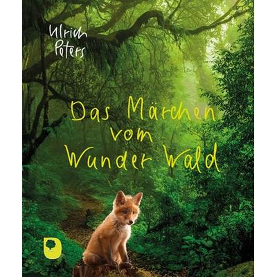 Das Märchen vom Wunder Wald, Taschenbuch von Ulrich Peters, Verlag am Eschbach, 978-3-86917-888-2