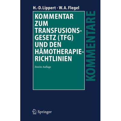 Kommentar zum Transfusionsgesetz (TFG) und den Hämotherapie-Richtlinien, Gebundene Ausgabe von Hans-Dieter Lippert,Willy A. Flegel, Springer Berlin,