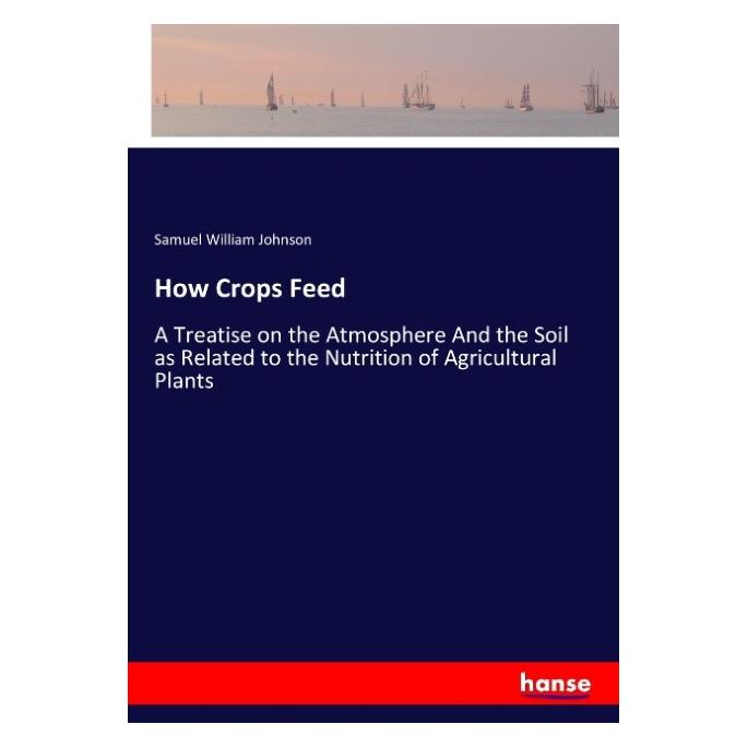 Hansebooks How Crops Feed (Englisch, Softcover, Samuel William Johnson) (55922244)