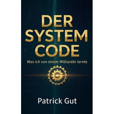 Der System Code, Taschenbuch von Patrick Gut, BoD – Books on Demand, 978-3-695-18926-7
