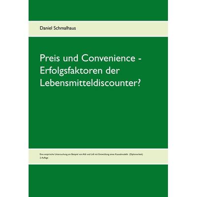 Preis und Convenience - Erfolgsfaktoren der Lebensmitteldiscounter?, Gebundene Ausgabe von Daniel Schmalhaus, BoD – Books on Demand, 978-3-7322-9558-6