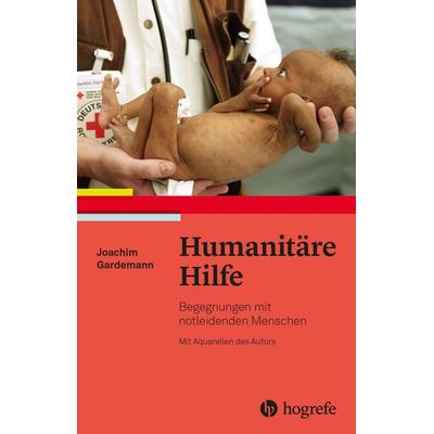 Humanitäre Hilfe, Taschenbuch von Joachim Gardemann, Hogrefe AG, 978-3-456-86228-6