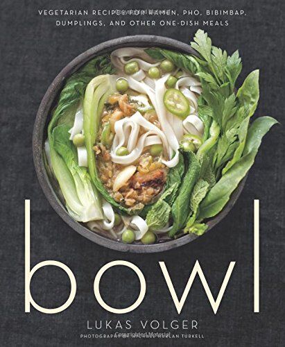 Lukas Volger - Bowl: Vegetarian Recipes for Ramen, Pho, Bibimbap, Dumplings, and Other One-Dish Meals - Preis vom 30.09.2026 09:01:18 h