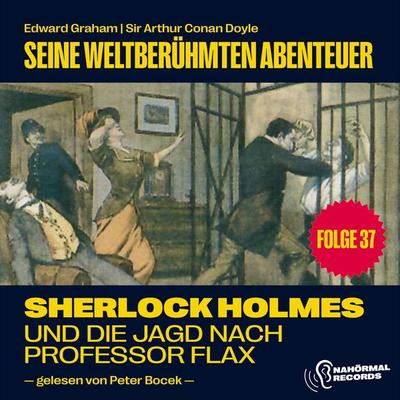 Sherlock Holmes und die Jagd nach Professor Flax (Seine weltberühmten Abenteuer, Folge 37) - Arthur Conan Doyle,Edward Graham, Audio, 9783711900807
