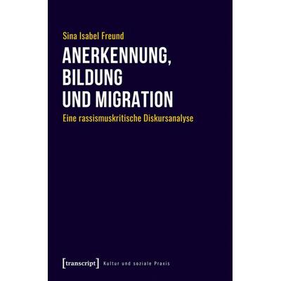 Anerkennung, Bildung und Migration, Taschenbuch von Sina Isabel Freund, Transcript, 978-3-8376-7291-6