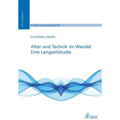 Alter und Technik im Wandel. Eine Langzeitstudie, Taschenbuch von , Apprimus, 978-3-9855529-5-5