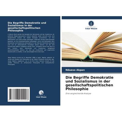Die Begriffe Demokratie und Sozialismus in der gesellschaftspolitischen Philosophie, Taschenbuch von Ndueso Akpan, Verlag Unser Wissen,