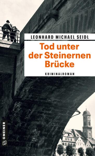Seidl, Leonhard Michael - Tod unter der Steinernen Brücke: Kriminalroman (Zeitgeschichtliche Kriminalromane im GMEINER-Verlag) (Polizeikommissär Klemm) - Preis vom 05.10.2026 03:47:11 h