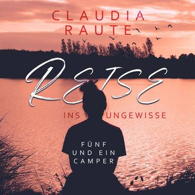 Reise ins Ungewisse - Fünf und ein Camper - Claudia Raute, Audio, 9783910494039
