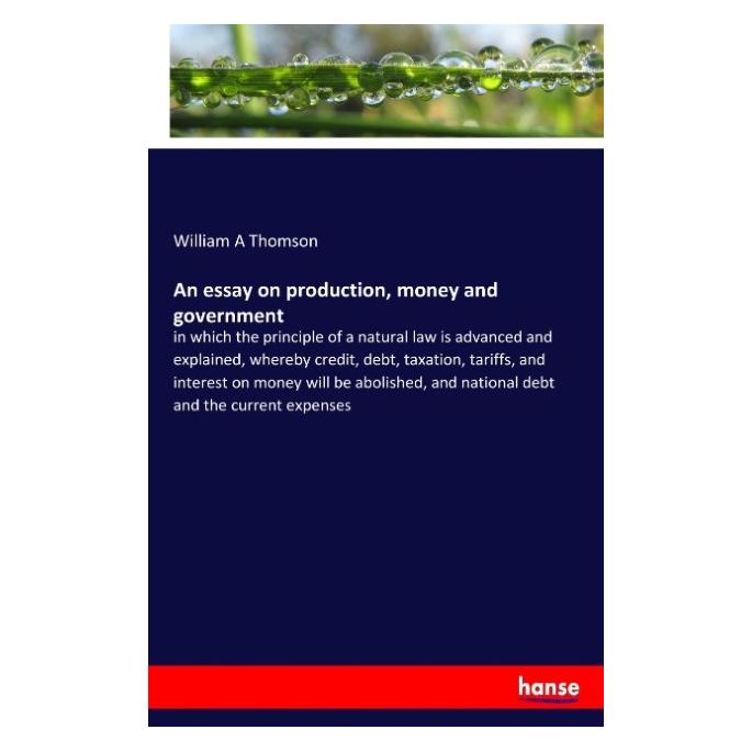 Hansebooks An essay on production, money and government (Englisch, Softcover, William A Thomson) (55914467)