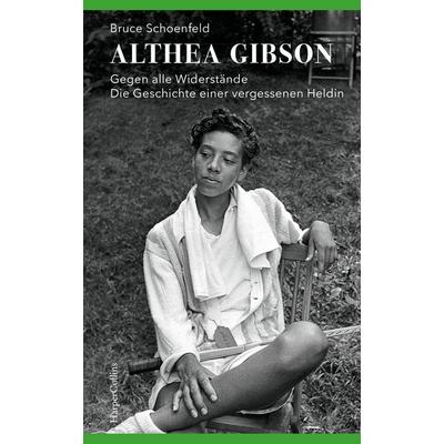 Althea Gibson – Gegen alle Widerstände. Die Geschichte einer vergessenen Heldin, Gebundene Ausgabe von Bruce Schoenfeld, HarperCollins