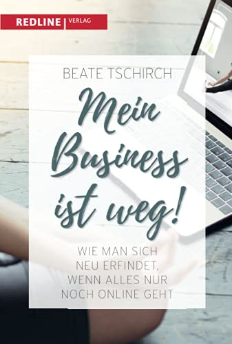 Beate Tschirch - Mein Business ist weg: Wie man sich neu erfindet, wenn alles nur noch online geht - Preis vom 16.10.2026 11:41:07 h