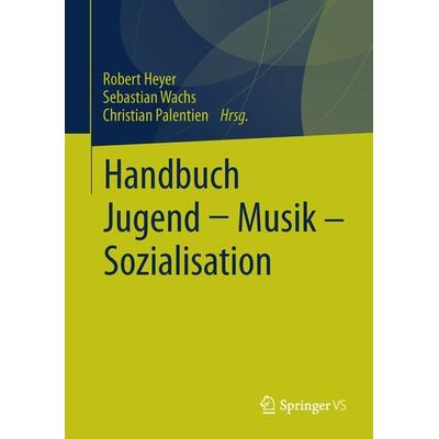 Handbuch Jugend - Musik - Sozialisation, Taschenbuch von , Springer Fachmedien Wiesbaden GmbH, 978-3-531-17326-9