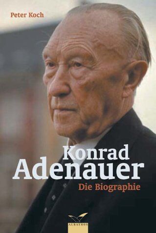 Peter Koch - Konrad Adenauer: Die Biographie - Preis vom 15.10.2026 23:06:25 h
