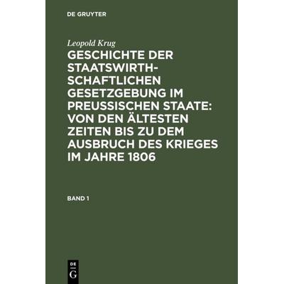 Geschichte der staatswirthschaftlichen Gesetzgebung im preußischen Staate : von den ältesten Zeiten bis zu dem Ausbruch des Krieges im Jahre 1806.