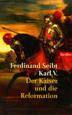 Ferdinand Seibt - Karl V: Der Kaiser und die Reformation - Preis vom 17.10.2026 19:25:27 h